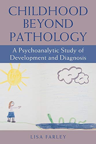 Childhood beyond Pathology: A Psychoanalytic Study of Development and Diagnosis (Transforming Subjects)