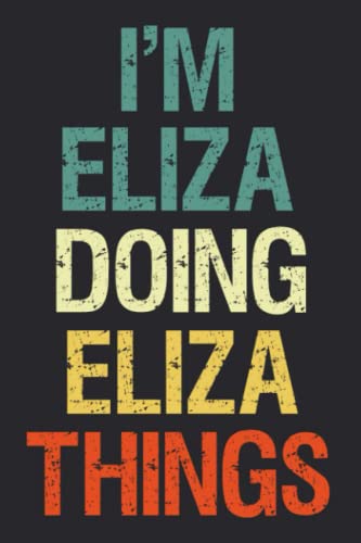 I'm Eliza Doing Eliza Things: Notebook Gift Eliza name gifts, Personalized Journal Gift for Eliza , Gift Idea for Eliza, 120 Pages