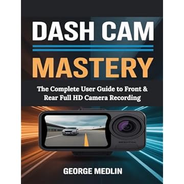 DASH CAM MASTERY: The Complete User Guide to Front & Rear Full HD Camera Recording (The DIY Smart Home Guide Collection) (English Edition)
