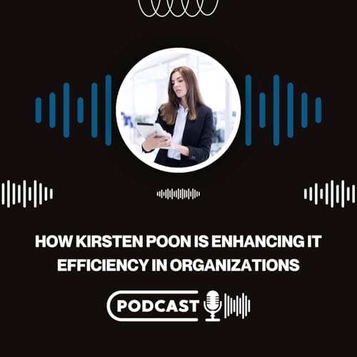 How Kirsten Poon is Enhancing IT Efficiency in Organizations