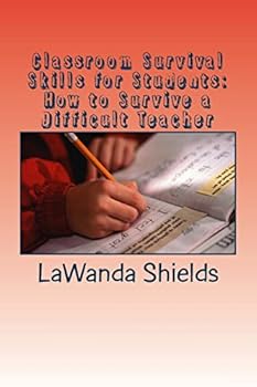 Paperback Classroom Survival Skills for Students: How to Survive a Difficult Teacher Book