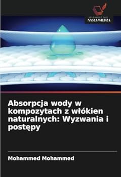 Absorpcja wody w kompozytach z wlókien naturalnych: Wyzwania i postepy (Polish Edition)