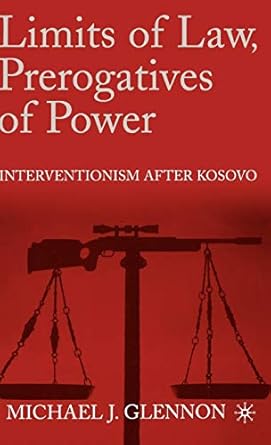Limits of Law, Prerogatives of Power: Interventionism after Kosovo