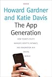 The App Generation: How Today’s Youth Navigate Identity, Intimacy, and Imagination in a Digital World