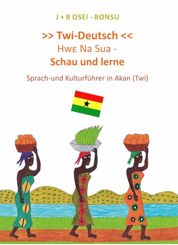 Twi - Deutsch: Hwε Na Sua - Schau und lerne. Sprach-und Kulturführer in Akan (Twi): Hwe Na Sua - Schau und lerne. Sprach-und Kulturführer in Akan (Twi)