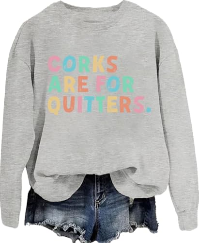 Corks Are For Quitters Sweatshirt & Hoodie Corks Are For Quitters Shirt Long Sleeves For Women Men4