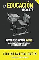 La Educación Obsoleta: Revoluciones de papel ideologías educativas que solo han revolucionado el intelecto 1792678215 Book Cover