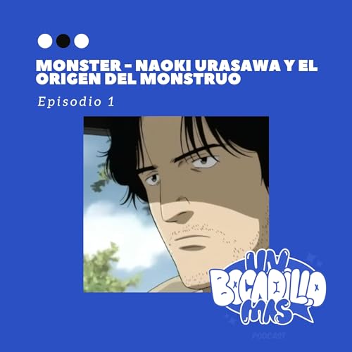 1- Monster: Naoki Urasawa y el origen del monstruo