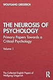 The Neurosis of Psychology: Primary Papers Towards a Critical Psychology, Volume 1 (The Collected English Papers of Wolfgang Giegerich)