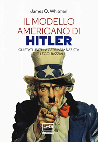 Il modello americano di Hitler. Gli Stati Uniti, la Germania nazista e le leggi razz