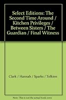 Select Editions: The Second Time Around / Kitchen Privileges / Between Sisters / The Guardian / Final Witness B004XR29KA Book Cover