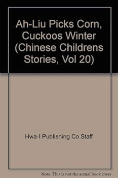 Hardcover Ah-Liu Picks Corn, Cuckoos Winter (Chinese Childrens Stories, Vol 20) Book
