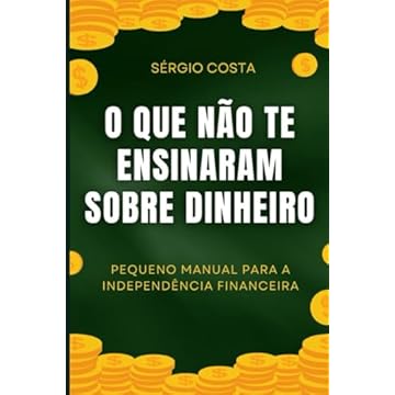 Capa do livro O que não te ensinaram sobre dinheiro: Pequeno manual para a independência financeira (Portuguese Edition)