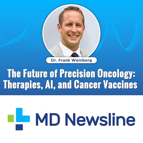 The Future of Precision Oncology: Targeted Therapies, AI, and Cancer Vaccines with Dr. Frank Weinberg
