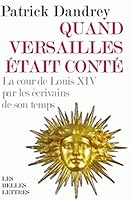 Quand Versailles Etait Conte... La Cour de Louis XIV Par Les Ecrivains de Son Temps 225144372X Book Cover