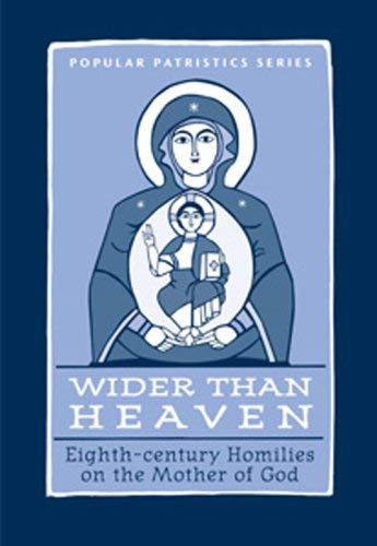Wider Than Heaven: Eighth-century Homilies on the Mother of God