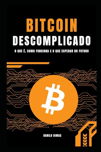 Bitcoin Descomplicado: O que é, como funciona e o que esperar do ...