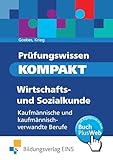  Prüfungswissen kompakt. Wirtschafts- und Sozialkunde: Kaufmännische und kaufmännisch-verwandte Berufe: Prüfungsvorbereitung