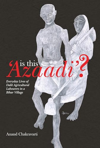 Is This ‘Azaadi’?: Everyday Lives of Dalit Agricultural Labourers in a Bihar Village