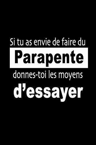 Si tu as envie de faire du Parapente, donnes-toi les moyens dessayer carnet, Bloc Notes ligné, journal, Cahier, citation de motivation, pour ...