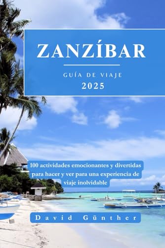ZANZÍBAR GUÍA DE VIAJE: 100 actividades emocionantes y divertidas para