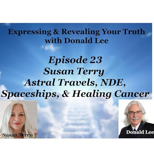 Episode 23: Susan Terry&mdash;Astral Travels, NDE, Spaceships, & Healing Cancer