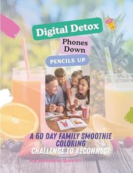 Digital Detox, Phones Down, Pencils Up: A 60 day family smoothie coloring challenge to reconnect