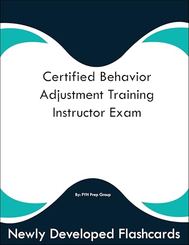Certified Behavior Adjustment Training Instructor Exam Study Guide Flashcards