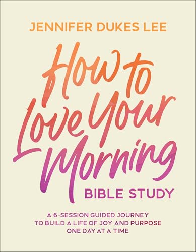 How to Love Your Morning Bible Study: 6-Session Guided Journey