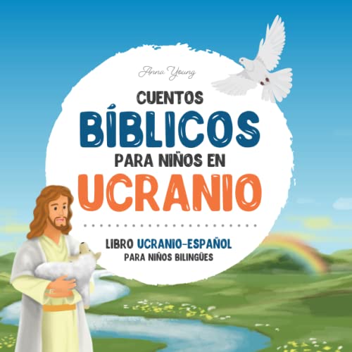 Cuentos bíblicos para niños en ucranio – Los más queridos cuentos bíblicos de todos los tiempos en ucranio y español: Un libro ilustrado de historias ... Biblia (Libros educativos ucraniano-español)