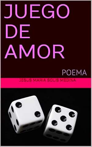 JUEGO DE AMOR: POEMA (ROSITAS DE AMOR)