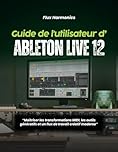 Guide de l'utilisateur d'Ableton Live 12 :: « Maîtriser les transformations MIDI, les outils génératifs et un flux de travail créatif moderne »