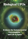 Biological UFOs. Evidence for Extraterrestrial Extremophiles. Life in Space