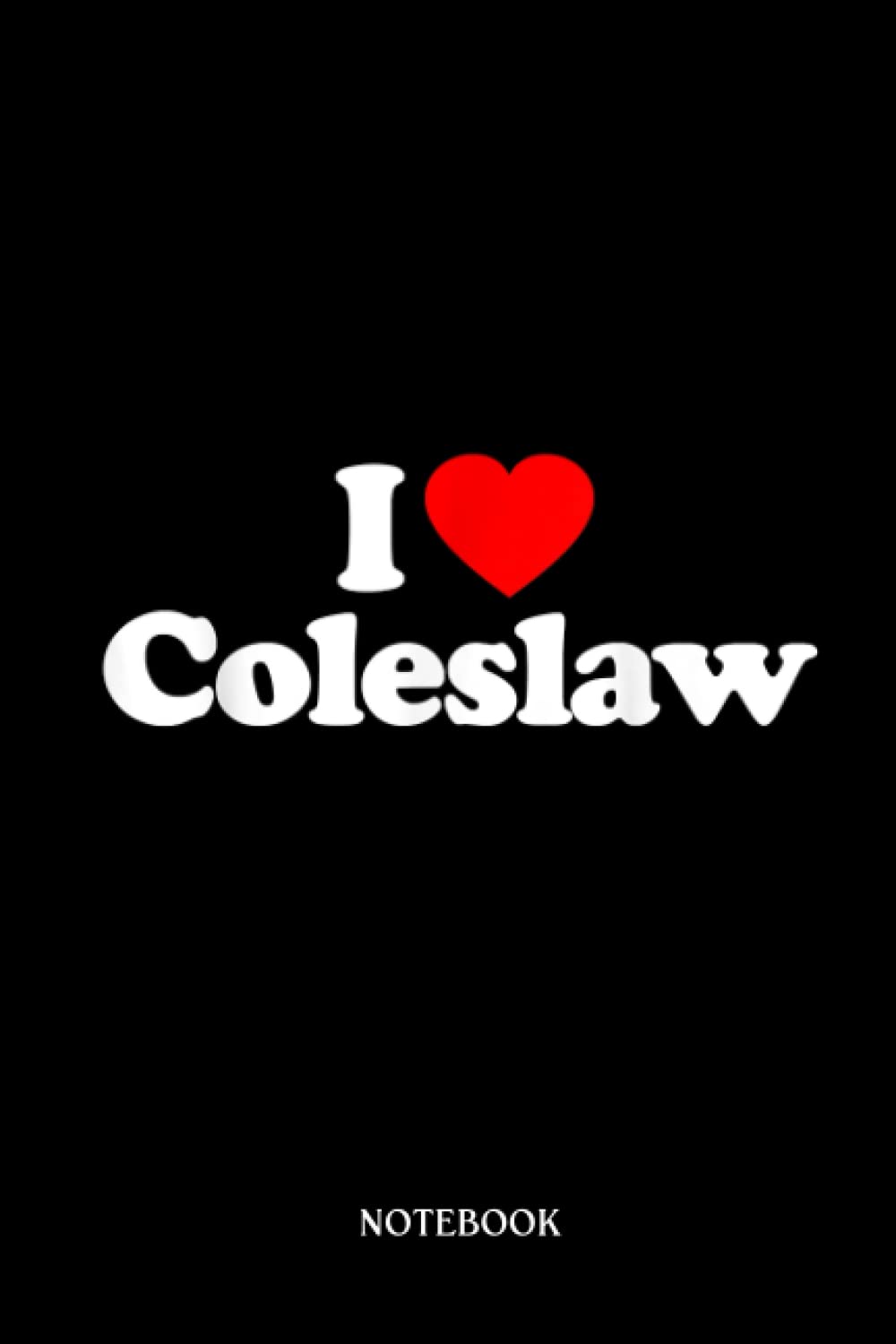 Recipe Notebook: I Love Coleslaw Heart Funny | Blank Recipe Book To Write In Your Own Recipes - 6X9, Minimalist Notebook.