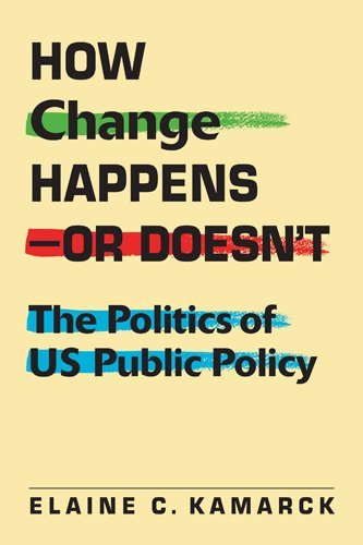 How Change Happens---Or Doesn't: The Politics of Us Public Policy by Lecturer in Public Policy Elaine Ciulla Kamarck (30-Sep-2013) Paperback