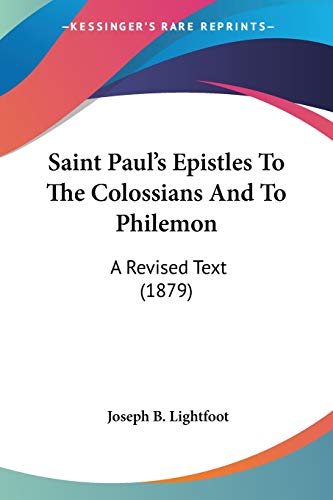 Saint Paul's Epistles To The Colossians And To Philemon: A Revised Text (1879)