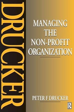 Managing the Non-Profit Organization: Practices and Principles Managing the Non-Profit Organization: Practices and Principles book cover
