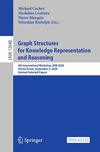 Graph Structures for Knowledge Representation and Reasoning: 6th International Workshop, Gkr 2020, Virtual Event, September 5, 2020, Revised Selected ... (Lecture Notes in Artificial Intelligence) view 2
