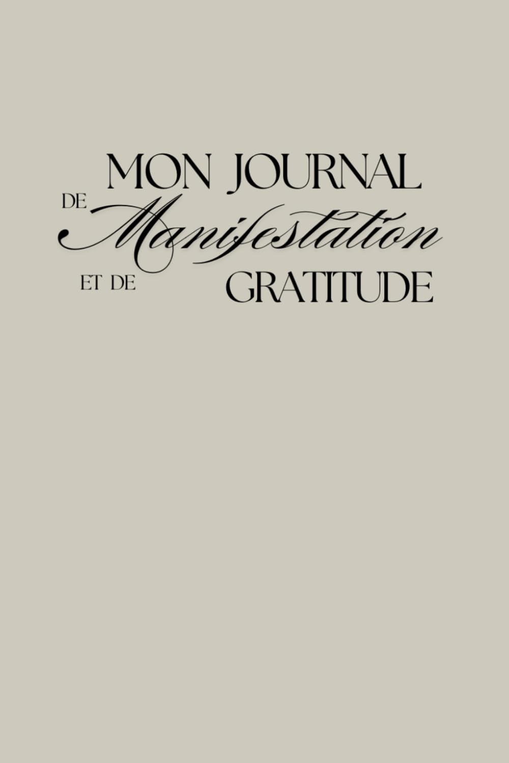 Journal de Manifestation & Gratitude, Developpement personnel & mindset: Un guide structuré pour reprogrammer ton esprit, clarifier tes objectifs et ... manifestation, visualisation, affirmations)