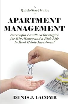 Paperback A Quick Start Guide to Apartment Management: Successful Landlord Strategies for Big Money and a Rich Life in Real Estate Investment Book