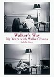 Walker's Way: My Years with Walker Evans