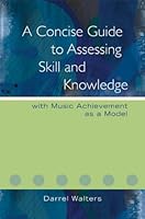 A Concise Guide to Assessing Skill and Knowledge: With Music Achievement as a Model 1579998119 Book Cover