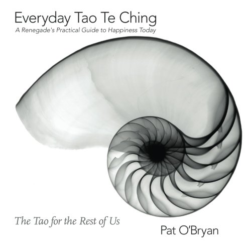 Everyday Tao Te Ching: A Renegade's Practical Guide to Happiness Today: The Tao for The Rest of Us