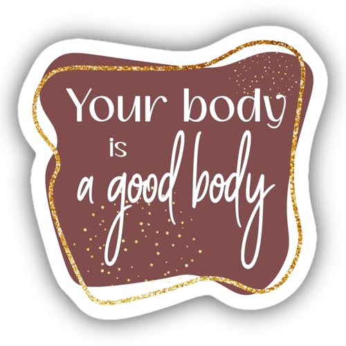 Your Body is A Good Body Positive Affirmation Sticker Vinyl