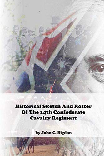 Historical Sketch And Roster Of The 14th Confederate Cavalry Regiment (Confederate Regulars Regimental History Series)      Paperback – July 23, 2020