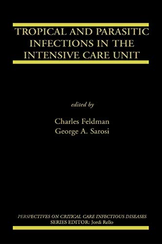 Tropical and Parasitic Infections in the Intensive Care Unit (Perspectives on Critical Care Infectious Diseases Book 9)