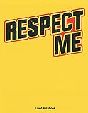  Respect Me Lined Notebook: The perfect book to remind everyone they need respect