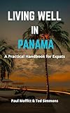 Living Well in Panama: A Practical Guide for Expats (Living Well Book Series For Expats)