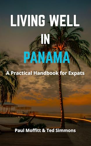Living Well in Panama: A Practical Guide for Expats (Living Well Book Series For Expats)