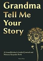 Grandma, Tell Me Your Story: A GrandMother's Guided Journal and Memory Keepsake Book 1963674332 Book Cover
